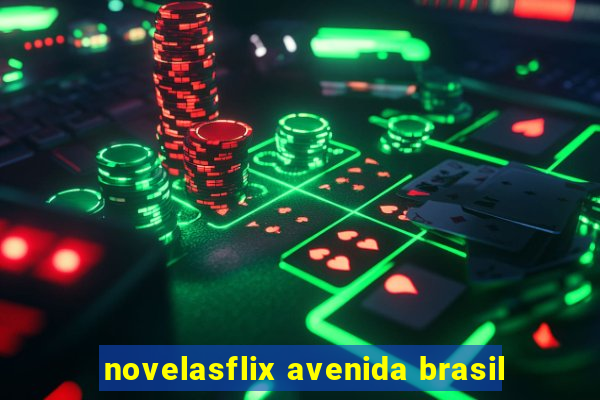 novelasflix avenida brasil